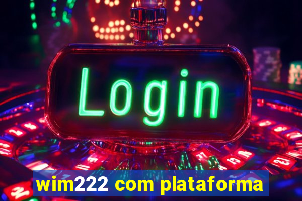 wim222 com plataforma