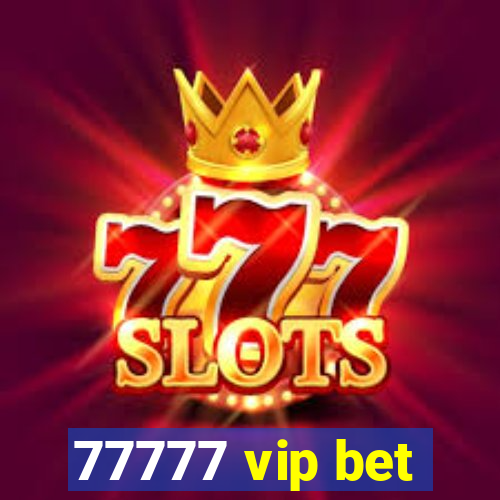 77777 vip bet