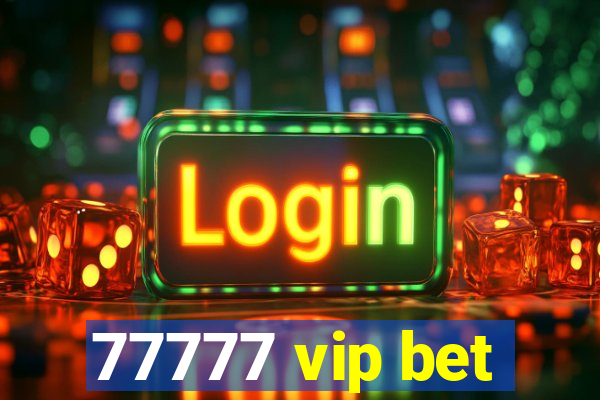 77777 vip bet