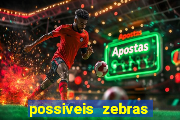 possiveis zebras futebol hoje