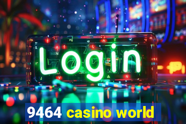 9464 casino world