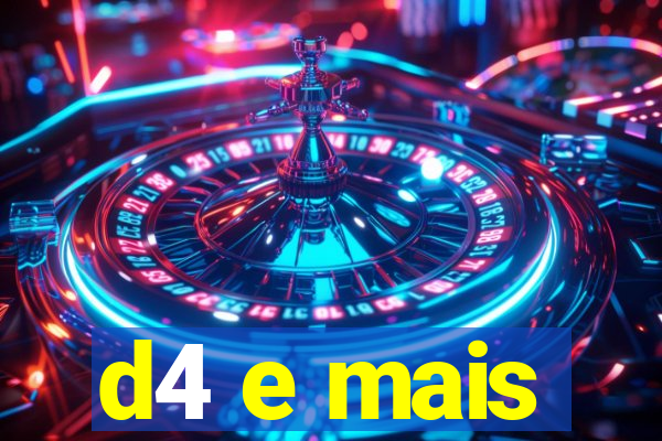 d4 e mais