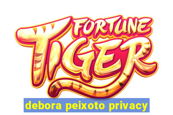 debora peixoto privacy