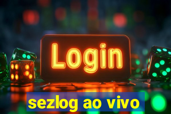 sezlog ao vivo