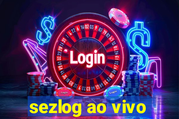 sezlog ao vivo