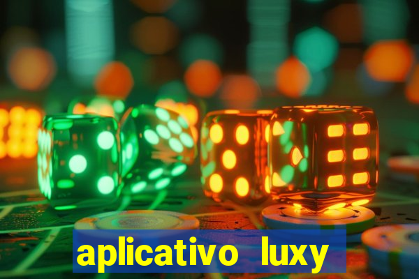 aplicativo luxy como funciona