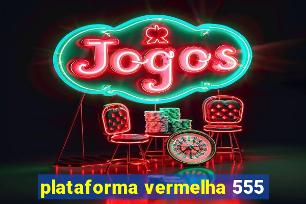 plataforma vermelha 555