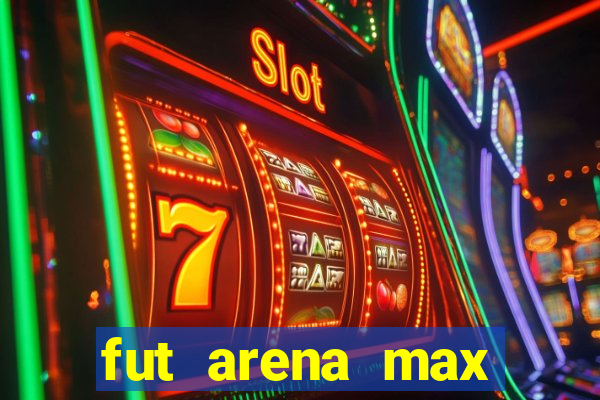 fut arena max futebol ao vivo