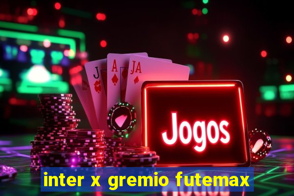 inter x gremio futemax