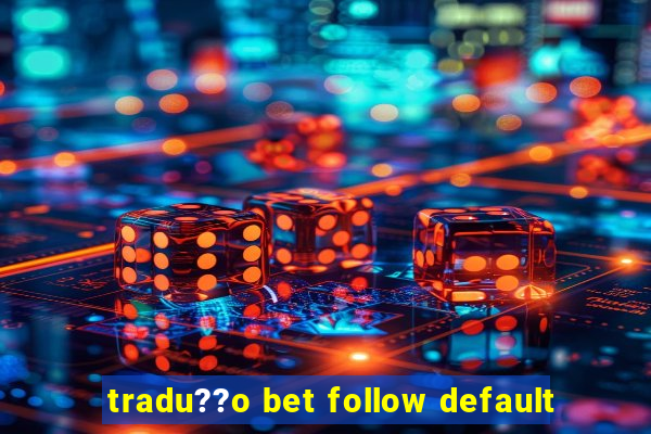 tradu??o bet follow default