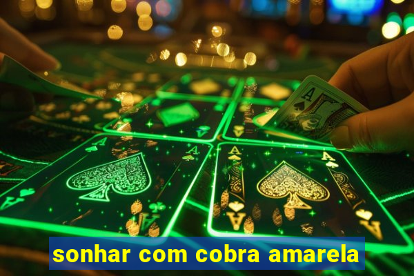 sonhar com cobra amarela