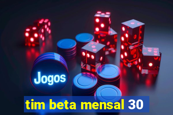 tim beta mensal 30