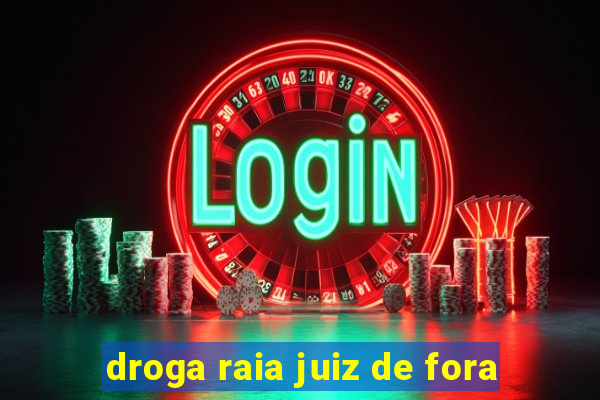 droga raia juiz de fora