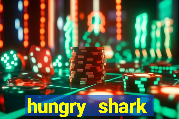 hungry shark evolution dinheiro infinito ios