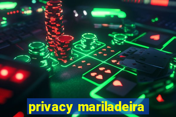 privacy mariladeira