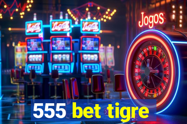 555 bet tigre