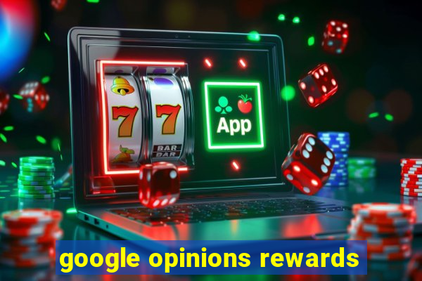 google opinions rewards