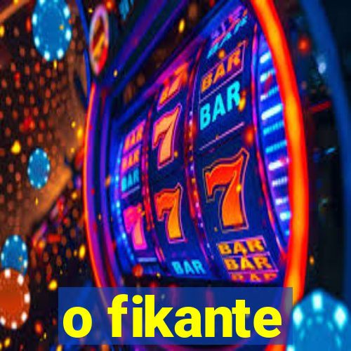 o fikante