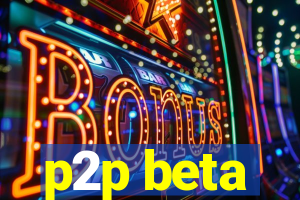 p2p beta