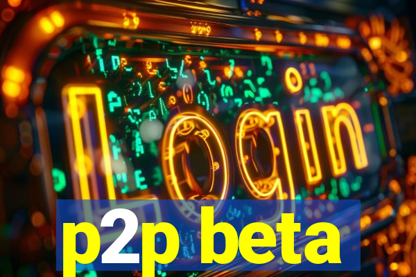 p2p beta