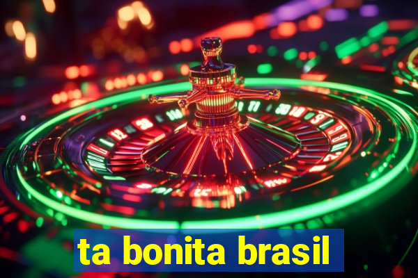 ta bonita brasil