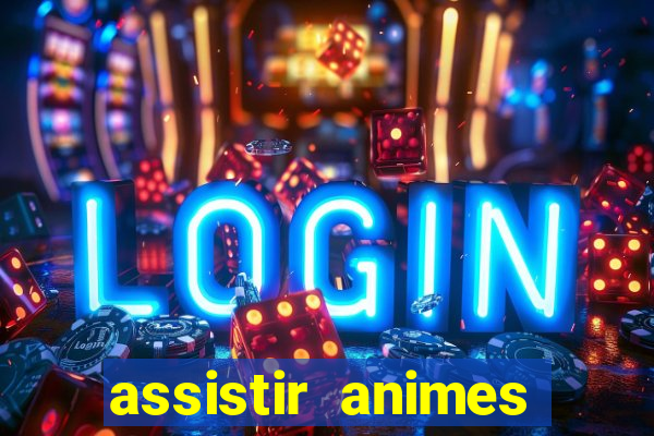 assistir animes online dublado