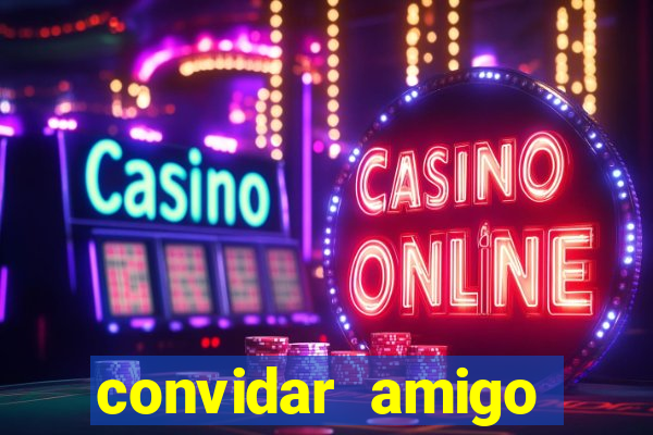 convidar amigo estrela bet