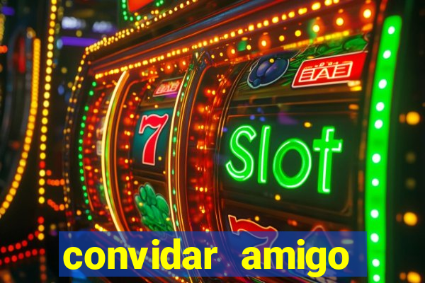 convidar amigo estrela bet