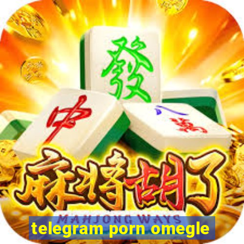 telegram porn omegle