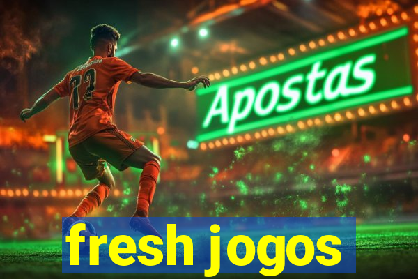 fresh jogos