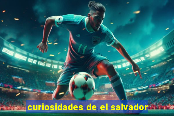 curiosidades de el salvador