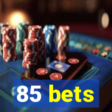 85 bets