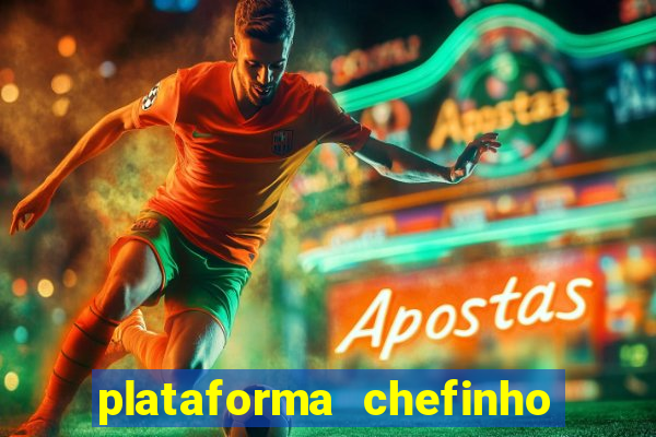 plataforma chefinho 777 bet