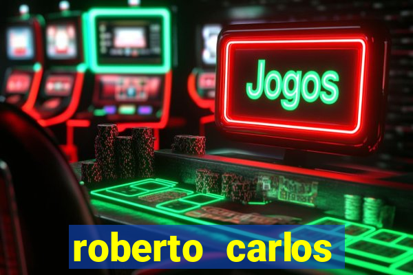 roberto carlos jogador fortuna