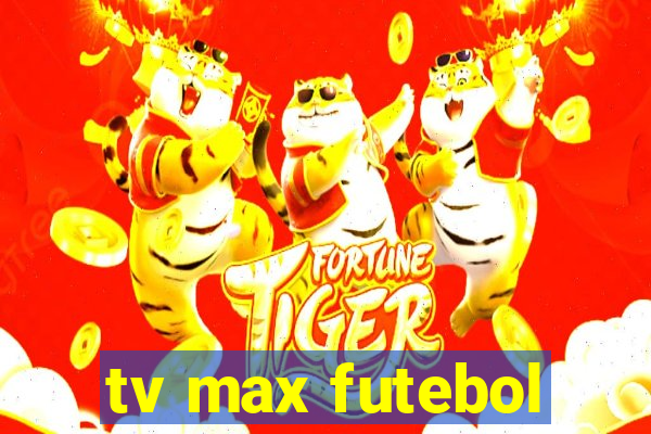 tv max futebol