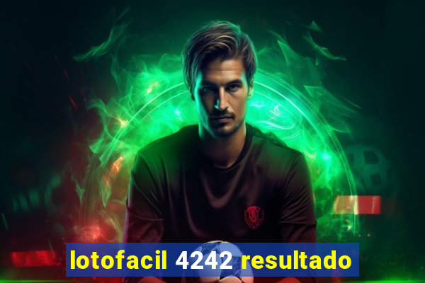 lotofacil 4242 resultado