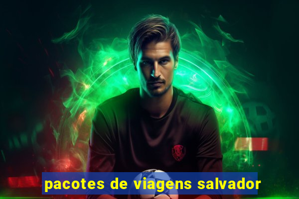 pacotes de viagens salvador