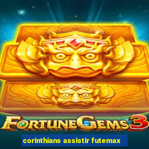 corinthians assistir futemax