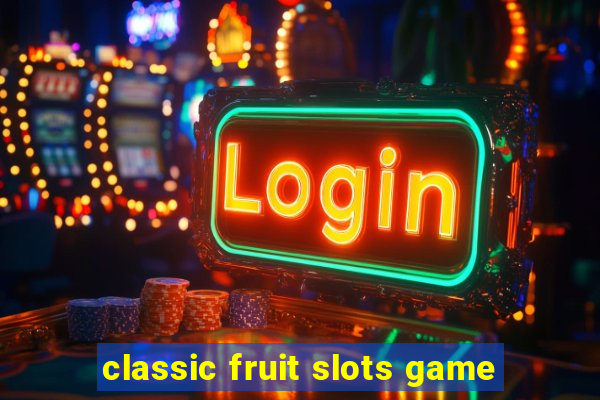 classic fruit slots game