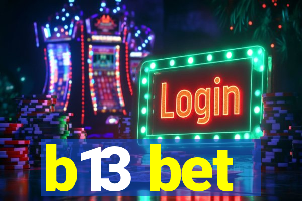 b13 bet