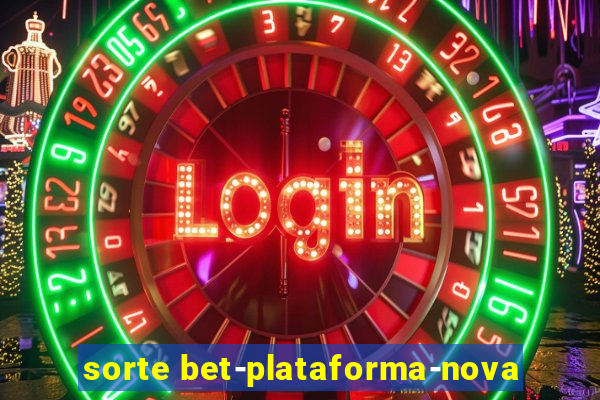 sorte bet-plataforma-nova