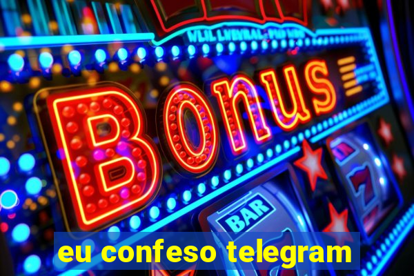 eu confeso telegram