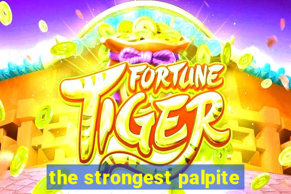 the strongest palpite