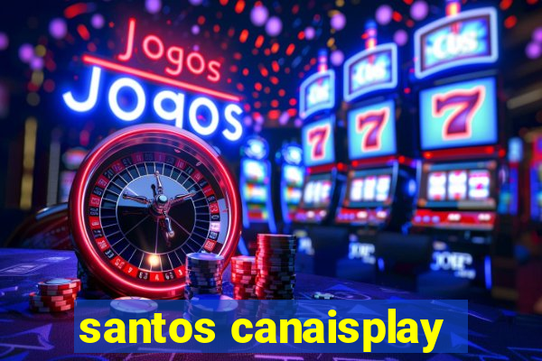 santos canaisplay