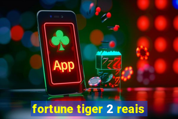 fortune tiger 2 reais