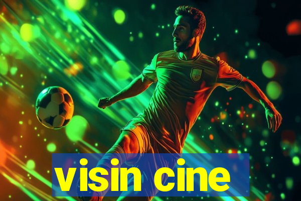 visin cine