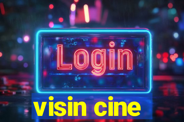 visin cine