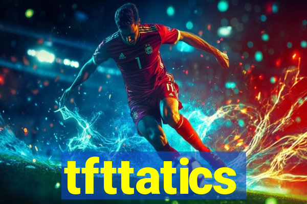 tfttatics