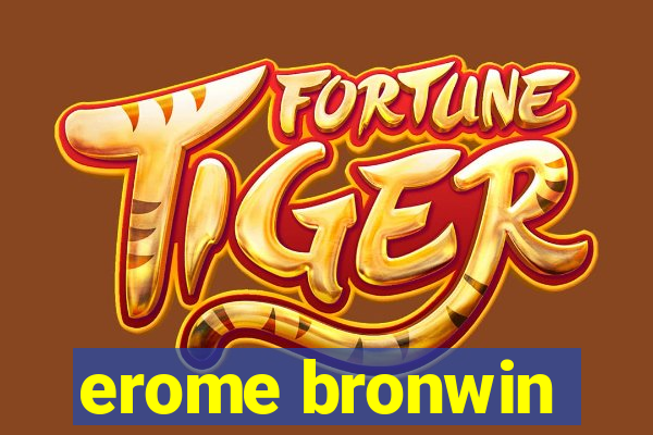 erome bronwin