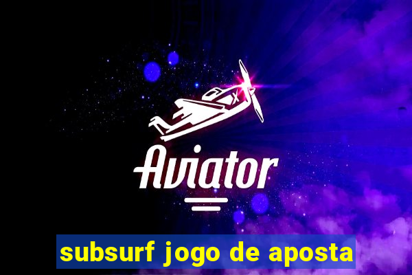 subsurf jogo de aposta